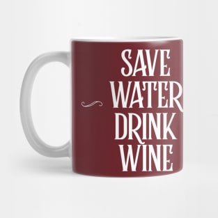 SAVE WATER, DRINK WINE Mug